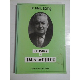CU  INIMA  IN  TARA  MOTILOR  -  Emil  BOTIS  (dedicatie si autograf) -